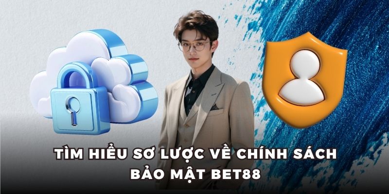 Tìm hiểu sơ lược về chính sách bảo mật Bet88