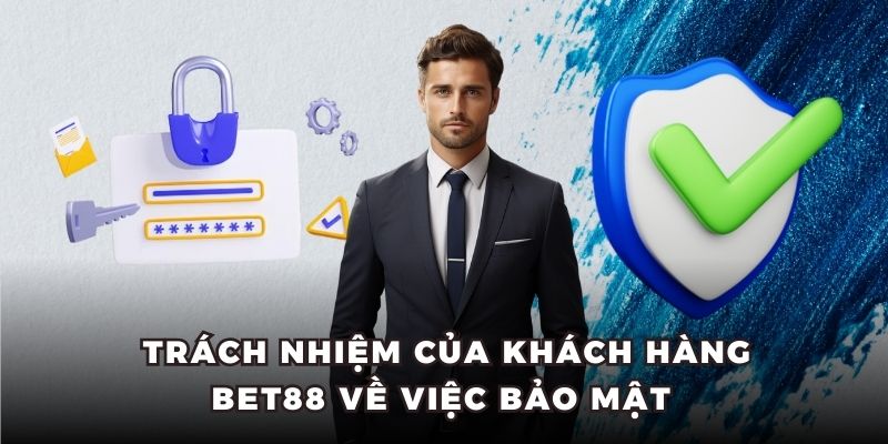 Trách nhiệm của Bet88 trong việc bảo mật