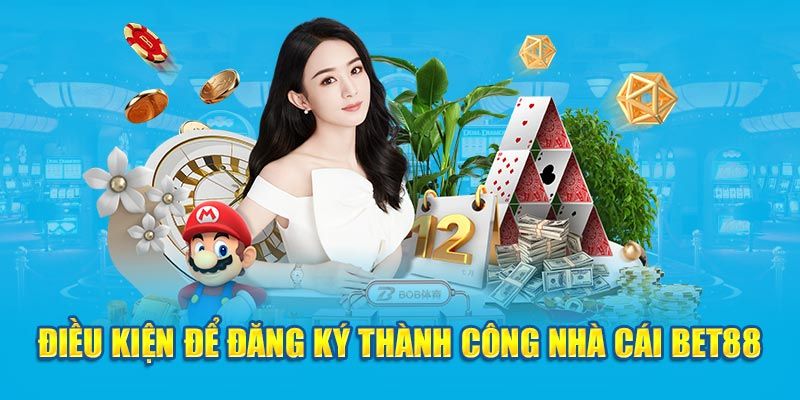 Những điều kiện cần thiết để có thể đăng ký Bet88