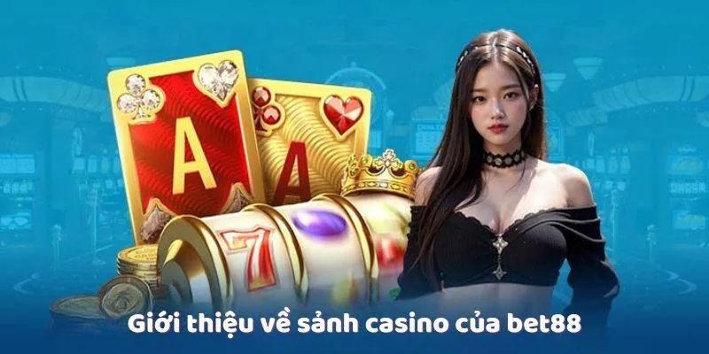 Bức tranh toàn cảnh về Casino Bet88