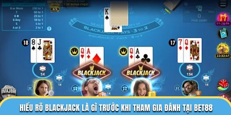 Hiểu rõ Blackjack là gì trước khi tham gia đánh tại Bet88