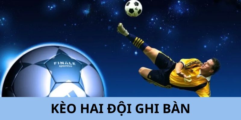 Kèo hai đội ghi bàn
