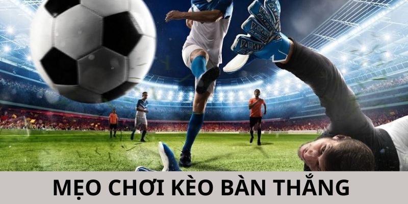 Hãy áp dụng các mẹo chơi kèo bằng thắng hiệu quả