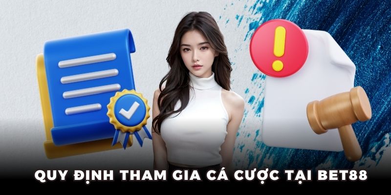 Quy định tham gia cá cược tại Bet88