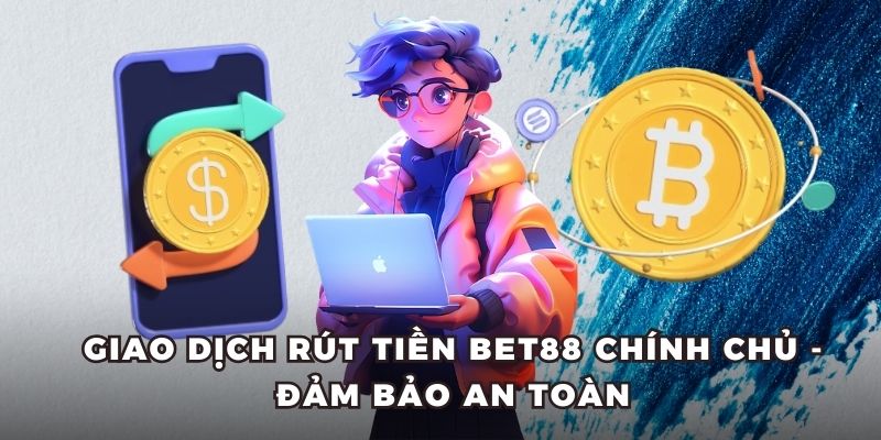 Giao dịch rút tiền Bet88 chính chủ - Đảm bảo an toàn
