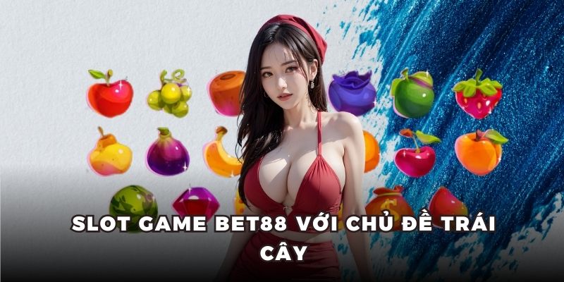 Slot Game Bet88 với chủ đề trái cây