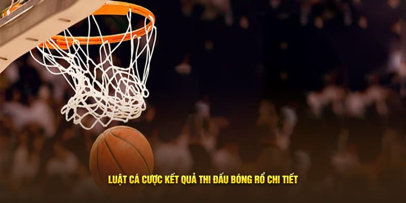 Luật cá cược kết quả thi đấu bóng rổ chi tiết